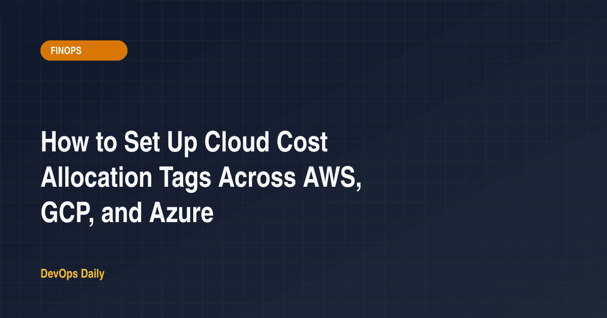 How to Set Up Cloud Cost Allocation Tags Across AWS, GCP, and Azure