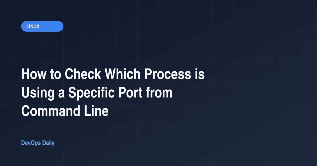 How to Check Which Process is Using a Specific Port from Command Line