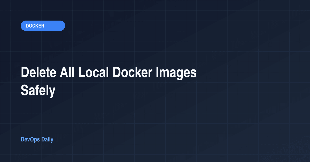 Delete All Local Docker Images Safely