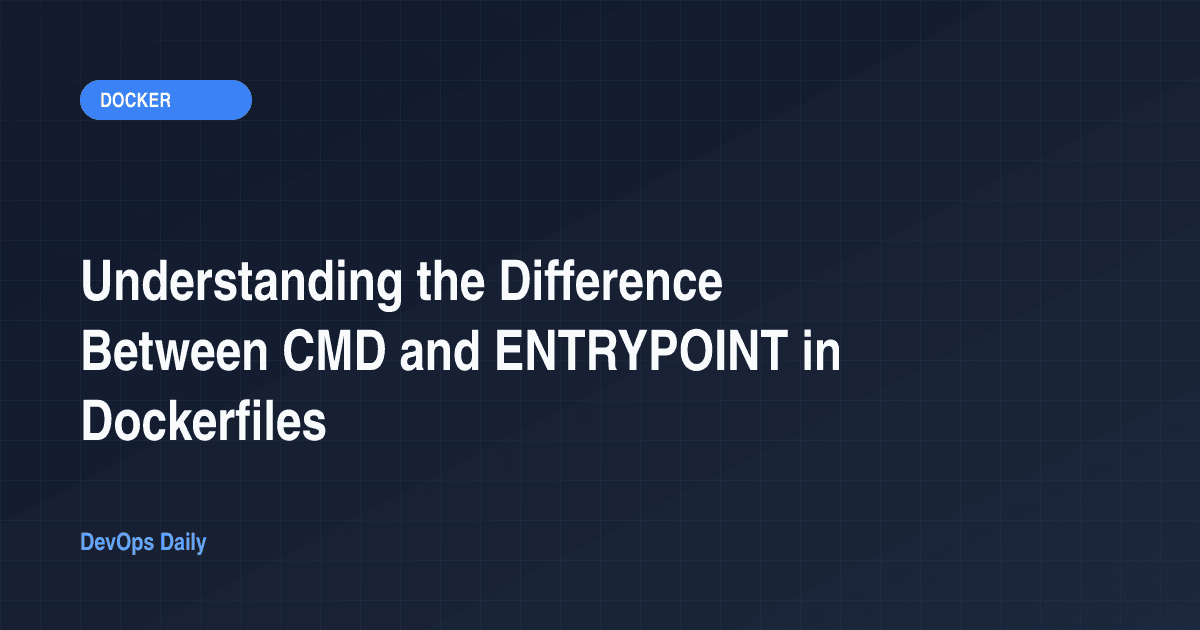 Understanding the Difference Between CMD and ENTRYPOINT in Dockerfiles