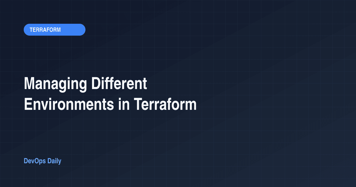 Managing Different Environments in Terraform