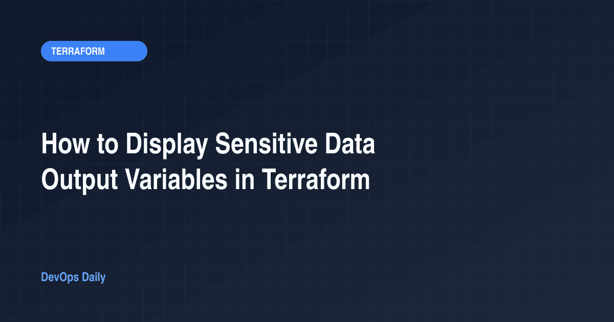 How to Display Sensitive Data Output Variables in Terraform