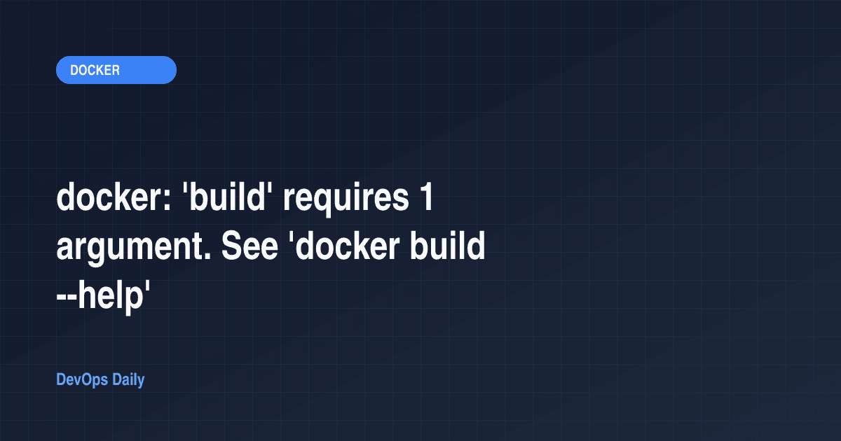 docker: 'build' requires 1 argument. See 'docker build --help'
