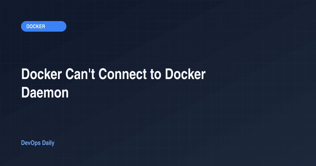 Docker Can't Connect to Docker Daemon