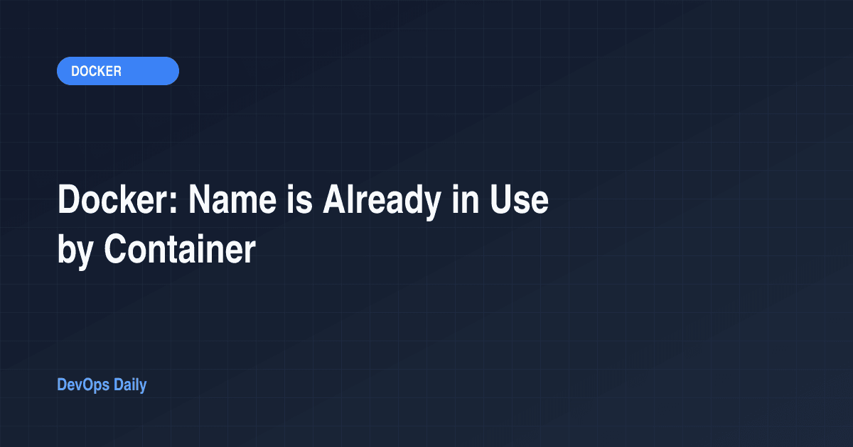 Docker: Name is Already in Use by Container
