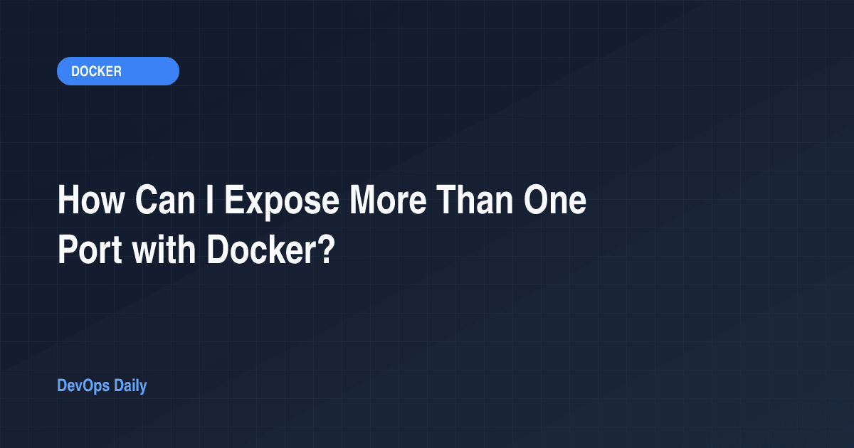 How Can I Expose More Than One Port with Docker?