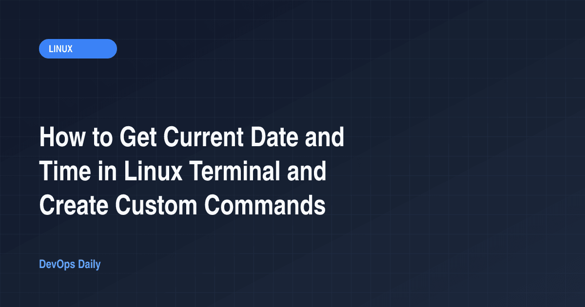 How to Get Current Date and Time in Linux Terminal and Create Custom Commands