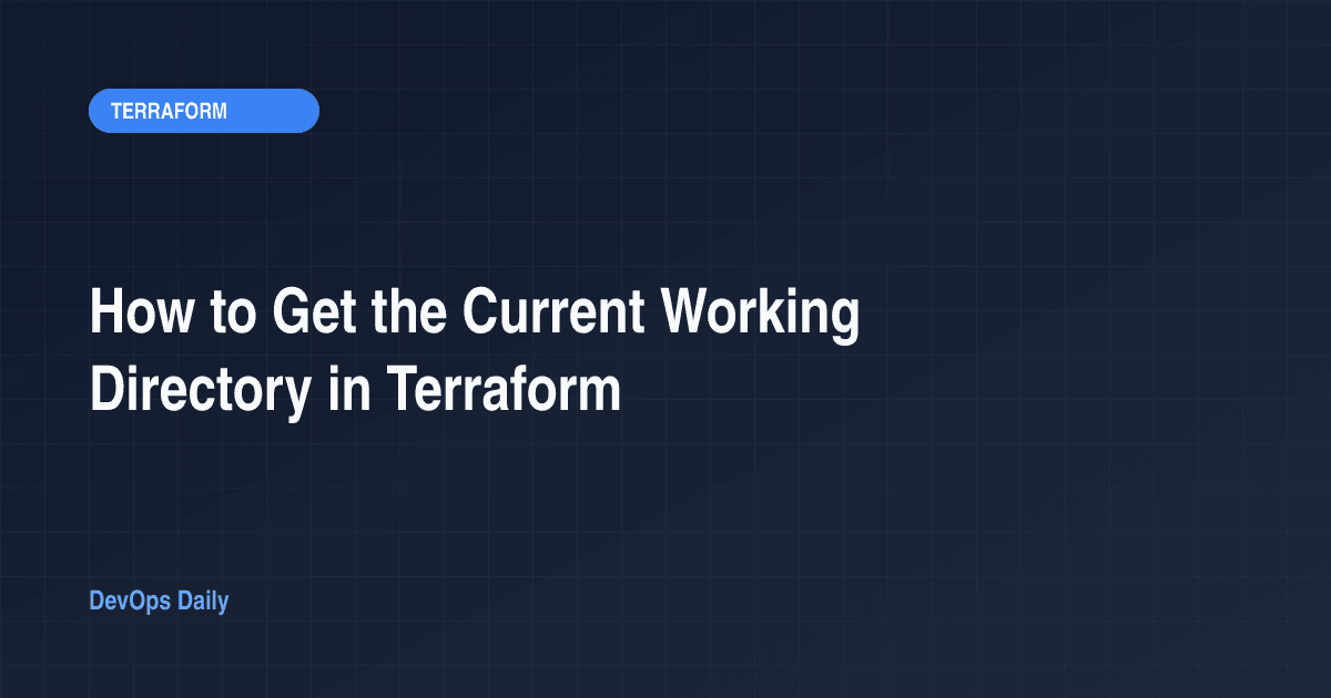 How to Get the Current Working Directory in Terraform