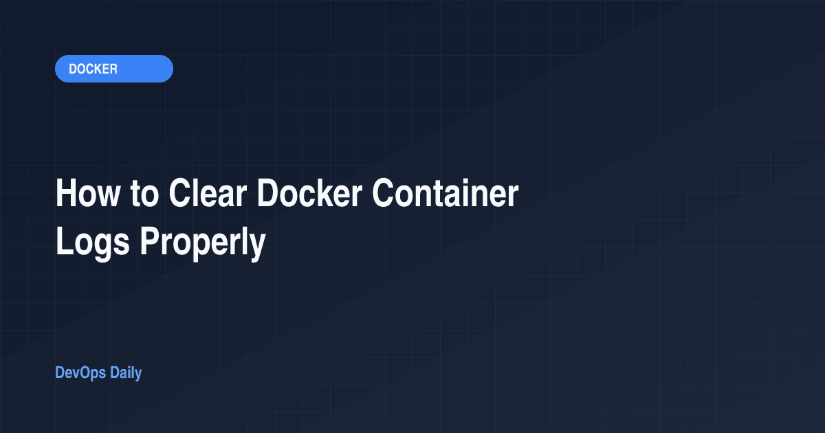 How to Clear Docker Container Logs Properly