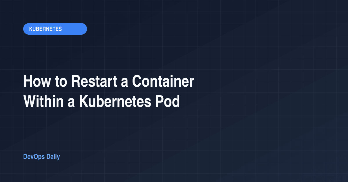 How to Restart a Container Within a Kubernetes Pod
