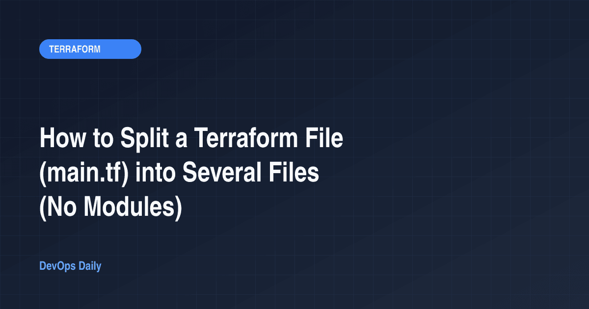 How to Split a Terraform File (main.tf) into Several Files (No Modules)