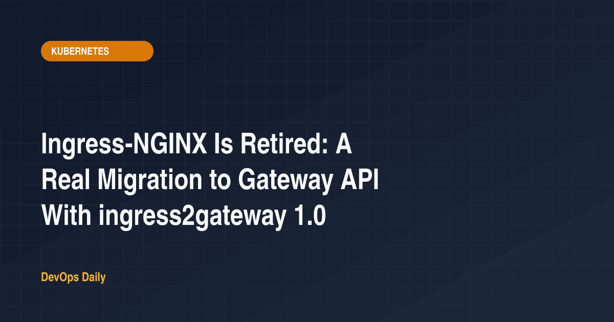 Ingress-NGINX Is Retired: A Real Migration to Gateway API With ingress2gateway 1.0