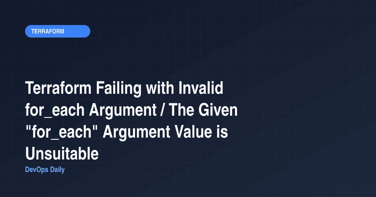 Terraform Failing with Invalid for_each Argument / The Given "for_each" Argument Value is Unsuitable