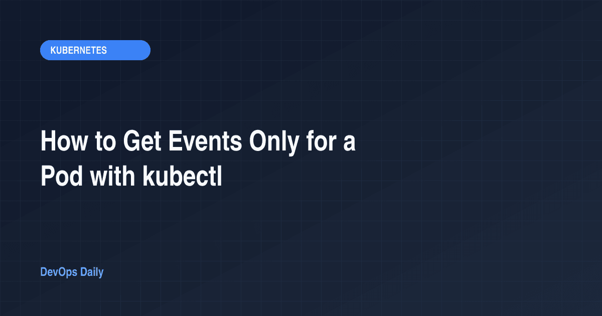 How to Get Events Only for a Pod with kubectl