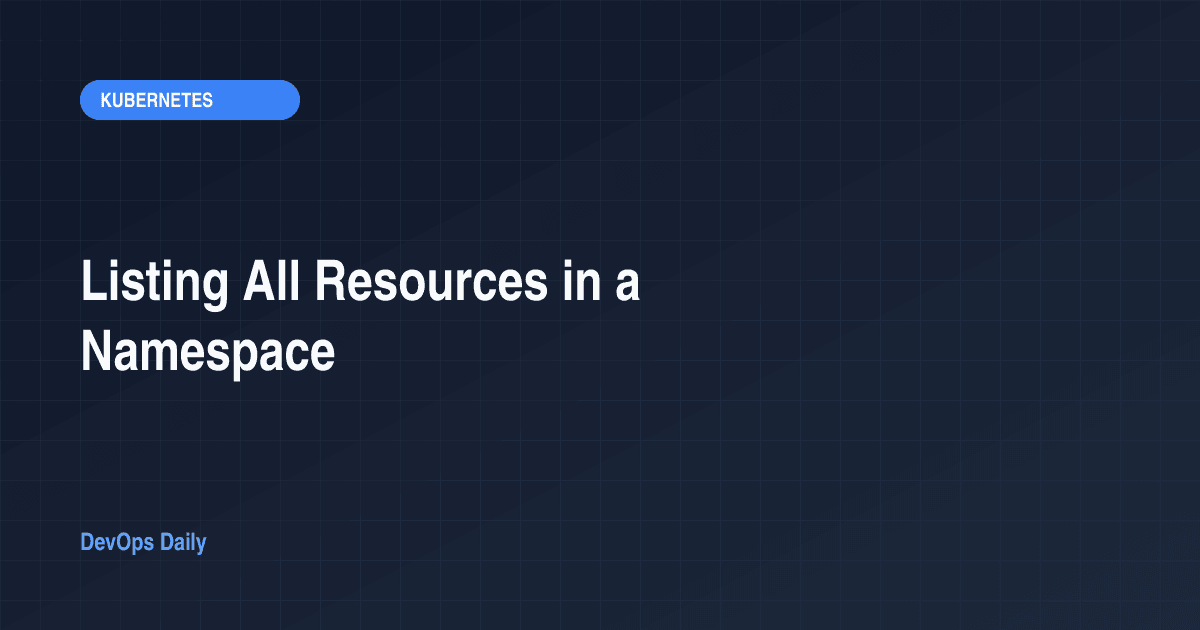 Listing All Resources in a Namespace