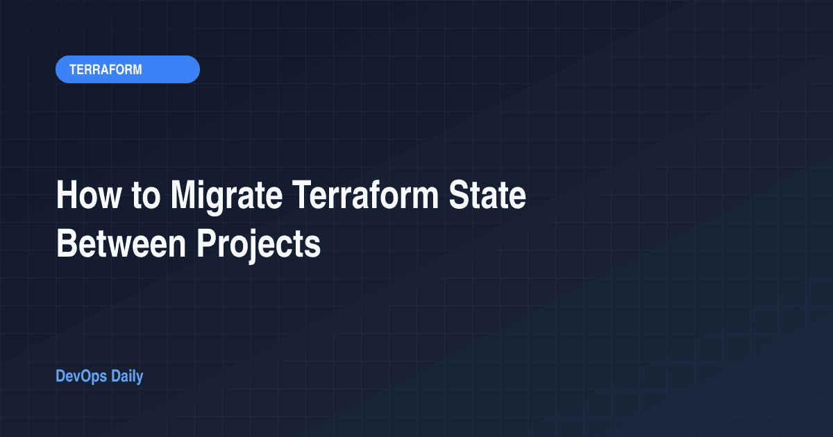 How to Migrate Terraform State Between Projects