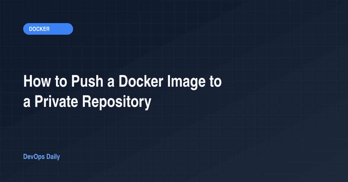 How to Push a Docker Image to a Private Repository