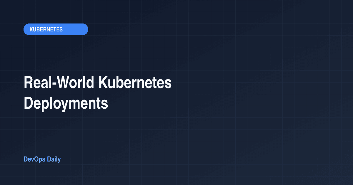 Real-World Kubernetes Deployments