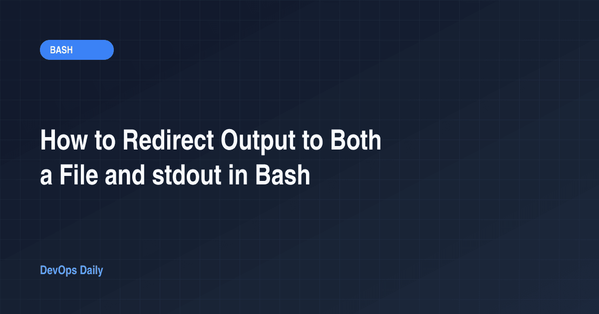 How to Redirect Output to Both a File and stdout in Bash