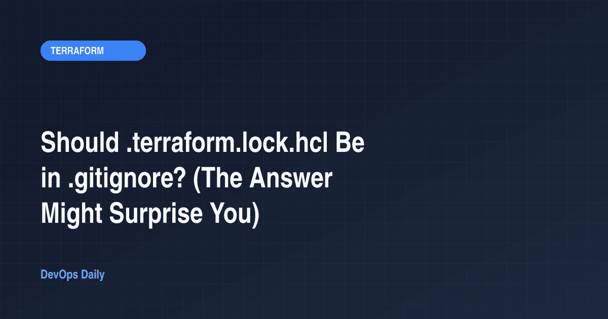 Should .terraform.lock.hcl Be in .gitignore? (The Answer Might Surprise You)