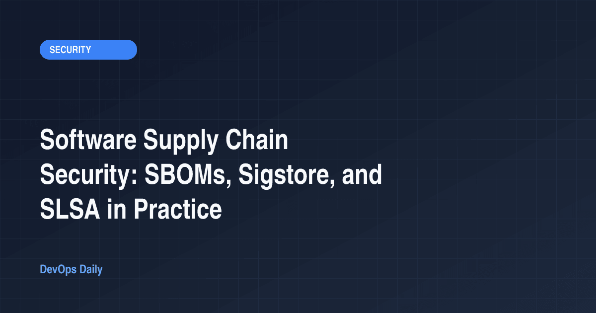 Software Supply Chain Security: SBOMs, Sigstore, and SLSA in Practice