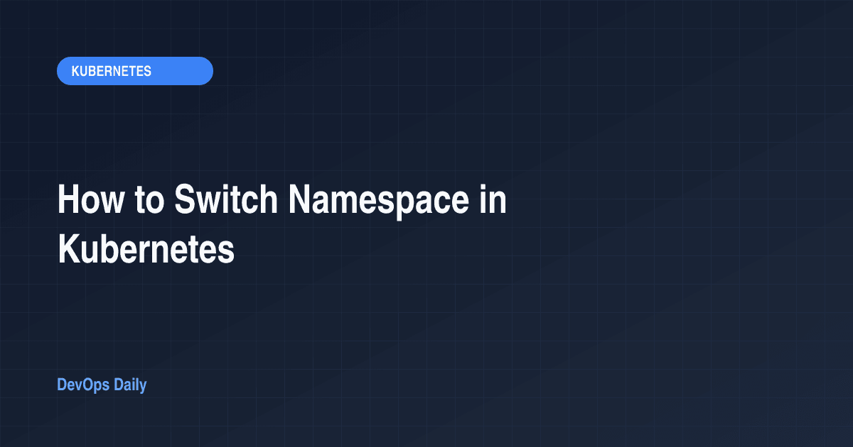How to Switch Namespace in Kubernetes