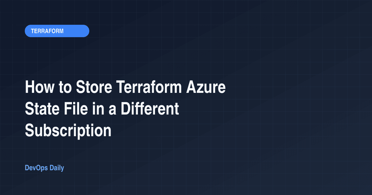How to Store Terraform Azure State File in a Different Subscription