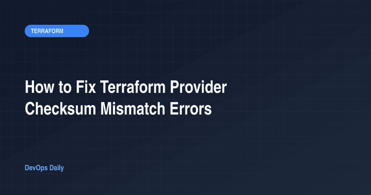 How to Fix Terraform Provider Checksum Mismatch Errors