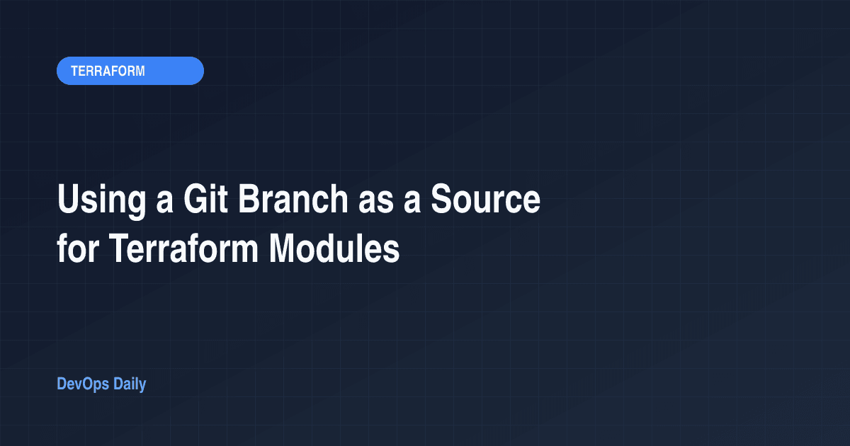 Using a Git Branch as a Source for Terraform Modules