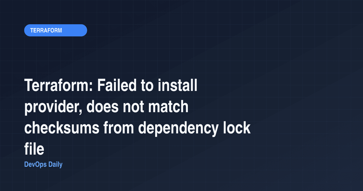 Terraform: Failed to install provider, does not match checksums from dependency lock file