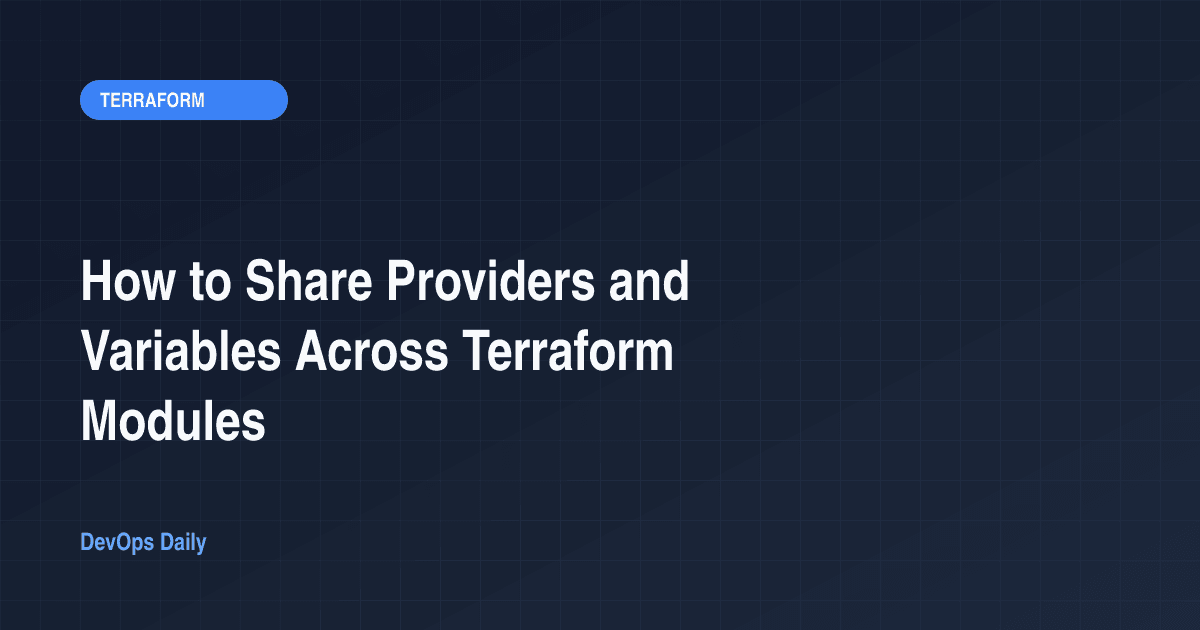 How to Share Providers and Variables Across Terraform Modules