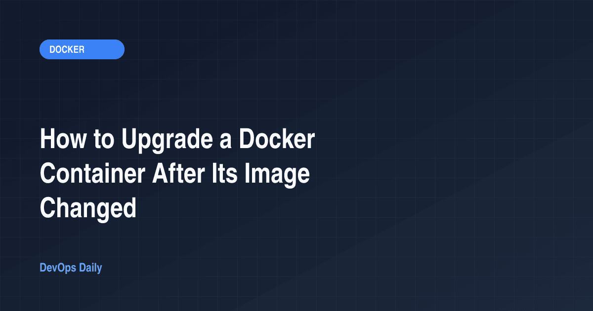 How to Upgrade a Docker Container After Its Image Changed