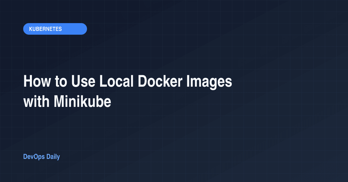 How to Use Local Docker Images with Minikube