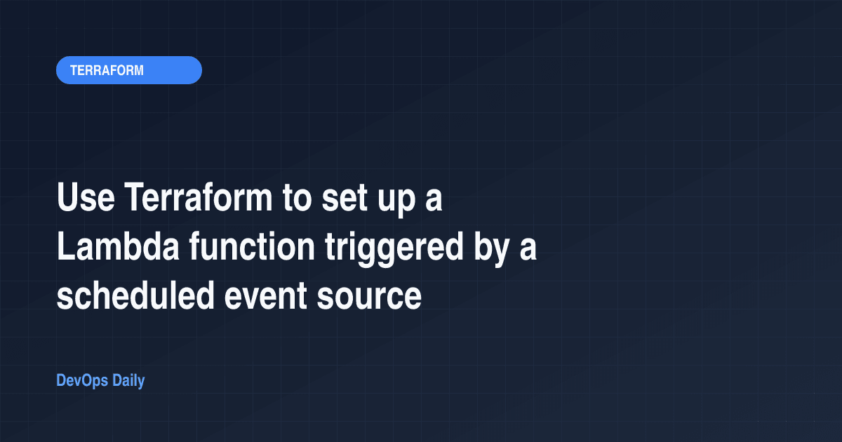 Use Terraform to set up a Lambda function triggered by a scheduled event source