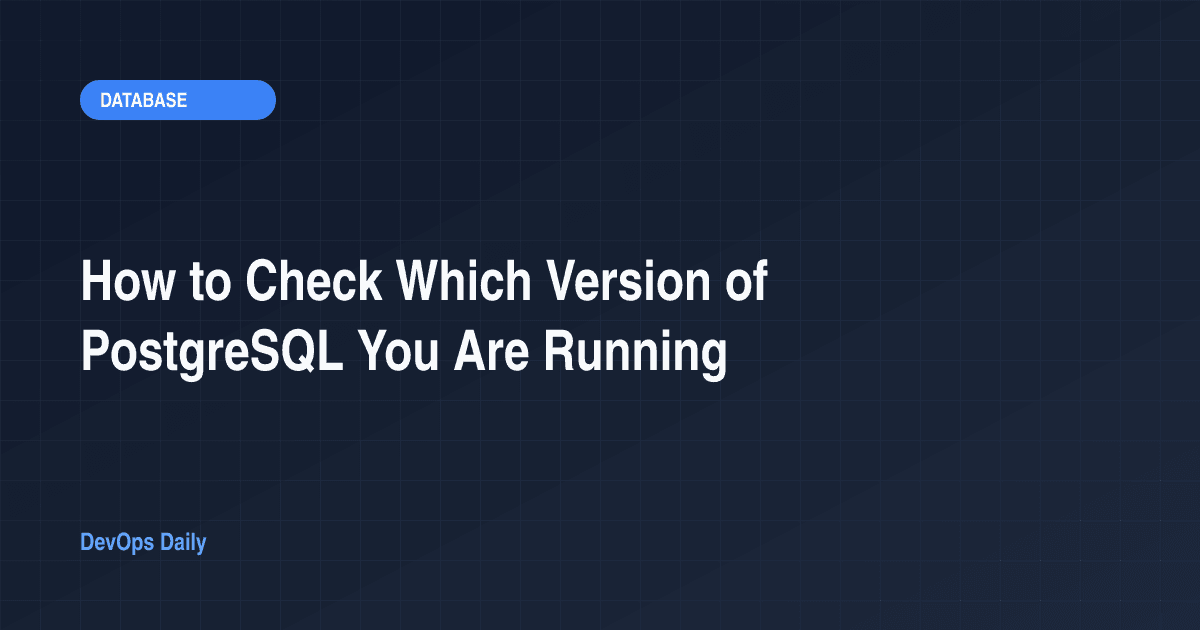 How to Check Which Version of PostgreSQL You Are Running