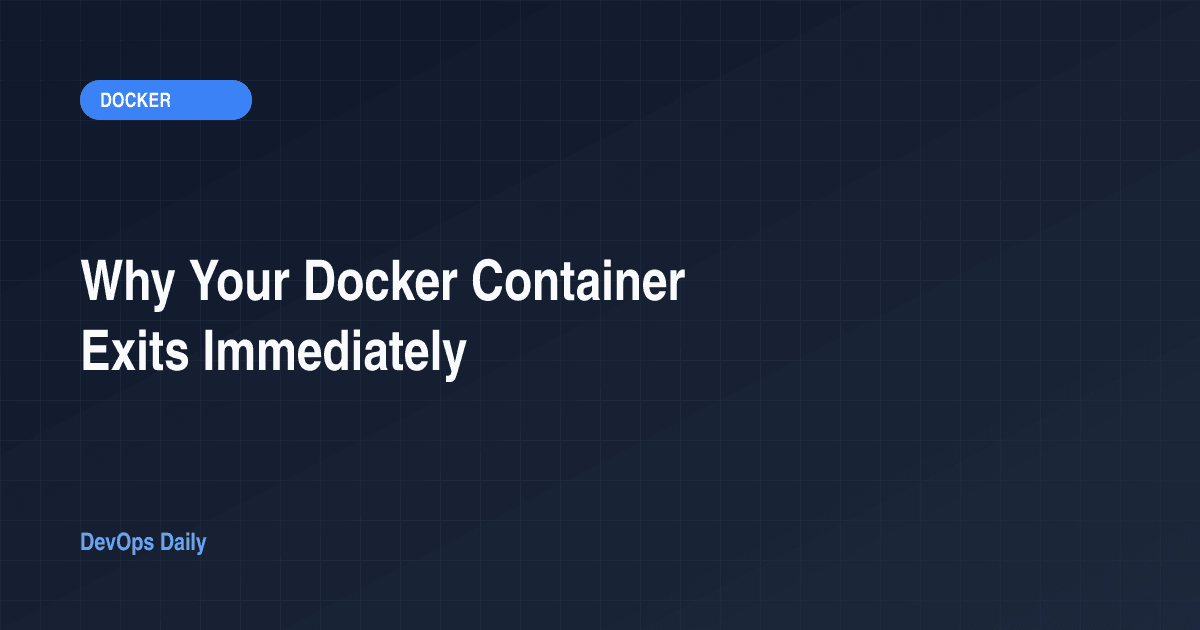 Why Your Docker Container Exits Immediately